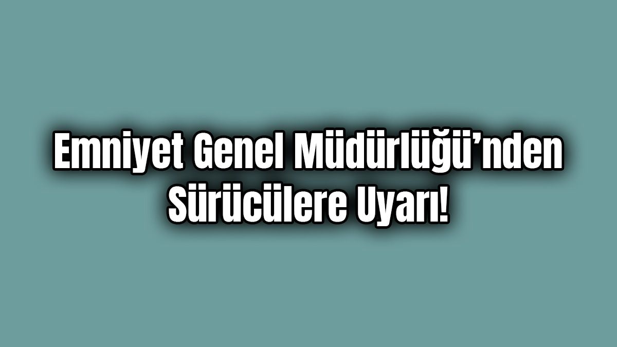 Emniyet Genel Müdürlüğü’nden Boyu 1.65'Ten Kısa Olan Sürücülere Uyarı!