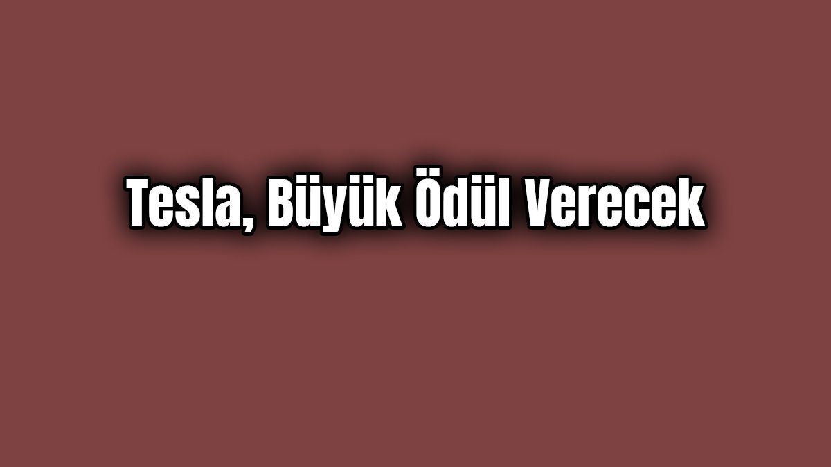 Tesla Büyük Ödül Verecek Yapmanız Gereken Tek Şey 1 Tesla Büyük Ödül Verecek Yapmanız Gereken Tek Şey