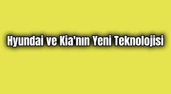 Hyundai ve Kia’nın Yeni Teknolojisi
