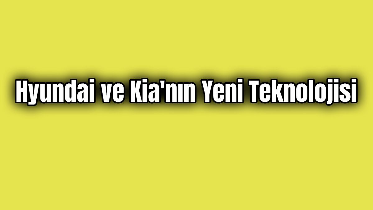 Hyundai ve Kia'nın Yeni Teknolojisi