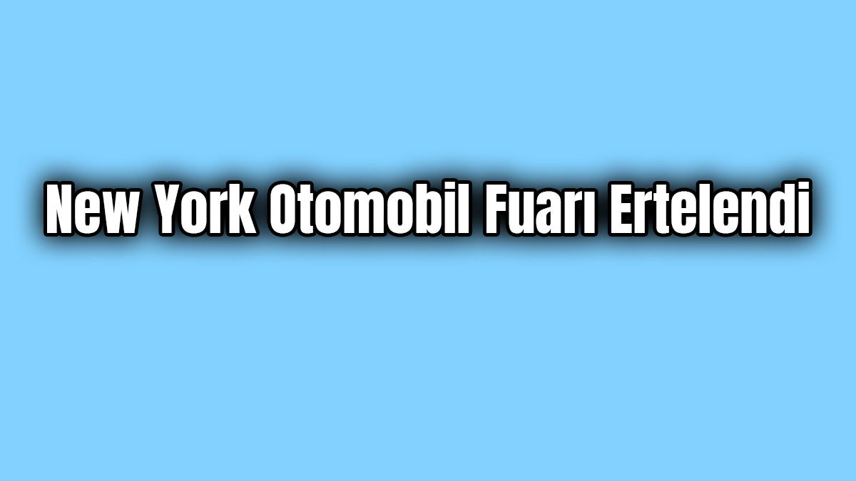 New York Otomobil Fuarı Ertelendi