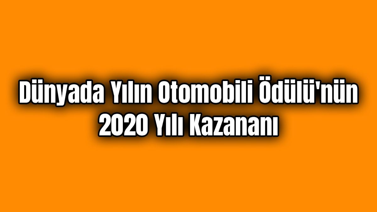 Dünyada Yılın Otomobili Ödülü'nün 2020 Yılı Kazananı 1 Dünyada Yılın Otomobili Ödülü’nün 2020 Yılı Kazananı
