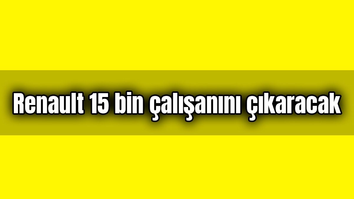 Renault 15 Bin Çalışanını Işten Çıkaracak
