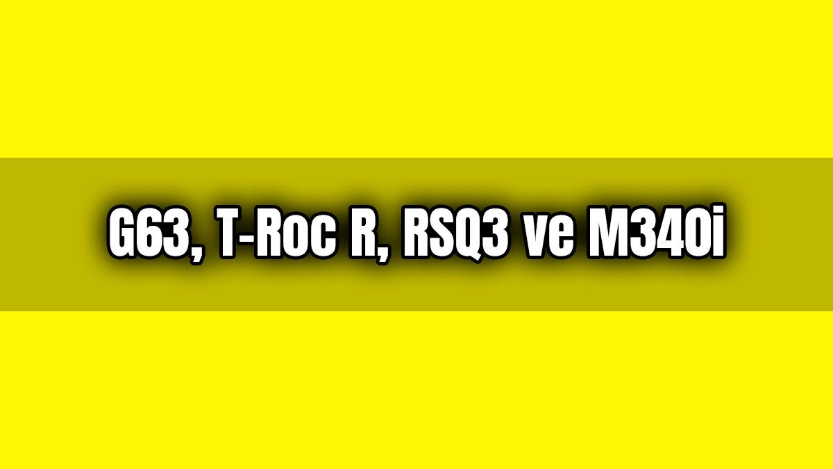 Mercedes G63, Vw T-Roc R, Audi Rsq3 ve Bmw M340I Hangisi Geçer?
