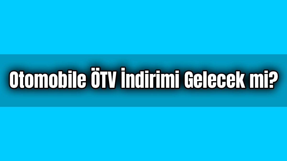 Otomobile Ötv İndirimi Gelecek Mi?