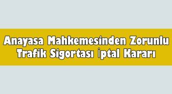 Anayasa Mahkemesinden Zorunlu Trafik Sigortası İptal Kararı