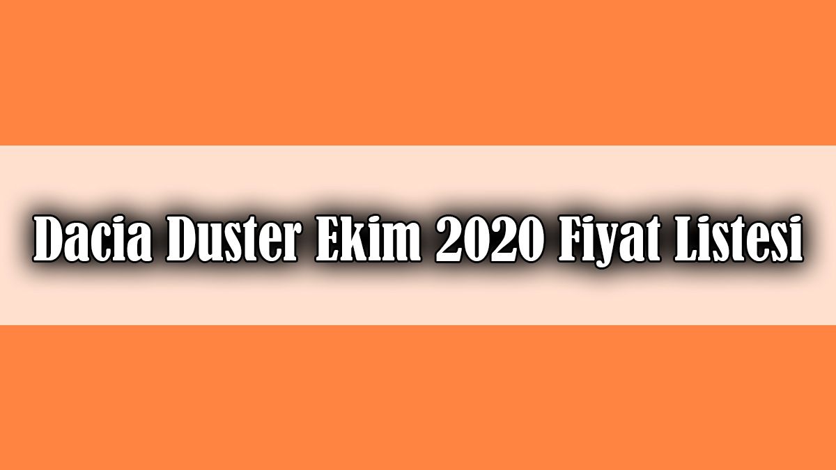 Dacia Duster Ekim 2020 Fiyat Listesi Açıklandı 1 Dacia Duster Ekim 2020 Fiyat Listesi Açıklandı