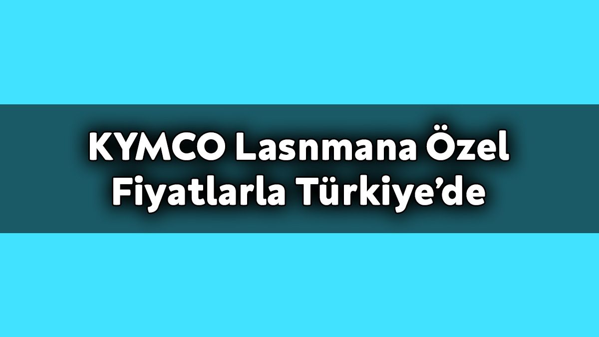 Kymco Lasnmana Özel Fiyatlarla Türkiye’de 1 Kymco Lasnmana Özel Fiyatlarla Türkiye’de