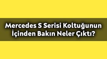 Mercedes S Serisi Koltuğunun İçinden Bakın Neler Çıktı?