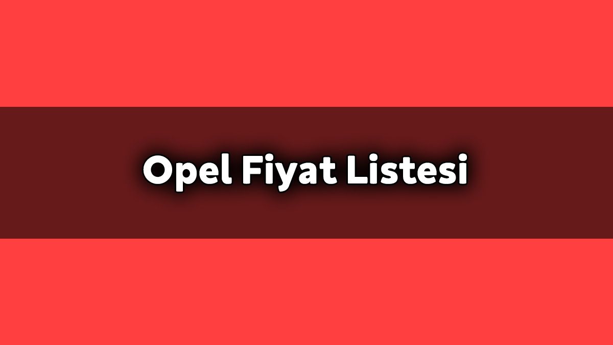 Opel Fiyat Listesi Kasım 2020 Kampanyalı Araba Fiyatları 1 Opel Fiyat Listesi Kasım 2020 Kampanyalı Araba Fiyatları