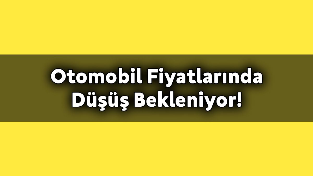 Otomobil Fiyatlarında Düşüş Bekleniyor!