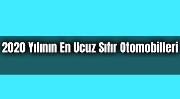 2020 Yılının En Ucuz Sıfır Otomobilleri Belli Oldu