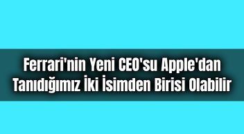 Ferrari’nin Yeni Ceo’su Apple’dan Tanıdığımız İki İsimden Birisi Olabilir