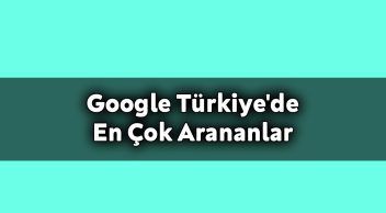 2020 Yılında Google Türkiye’de En Çok Arananlar Açıklandı!