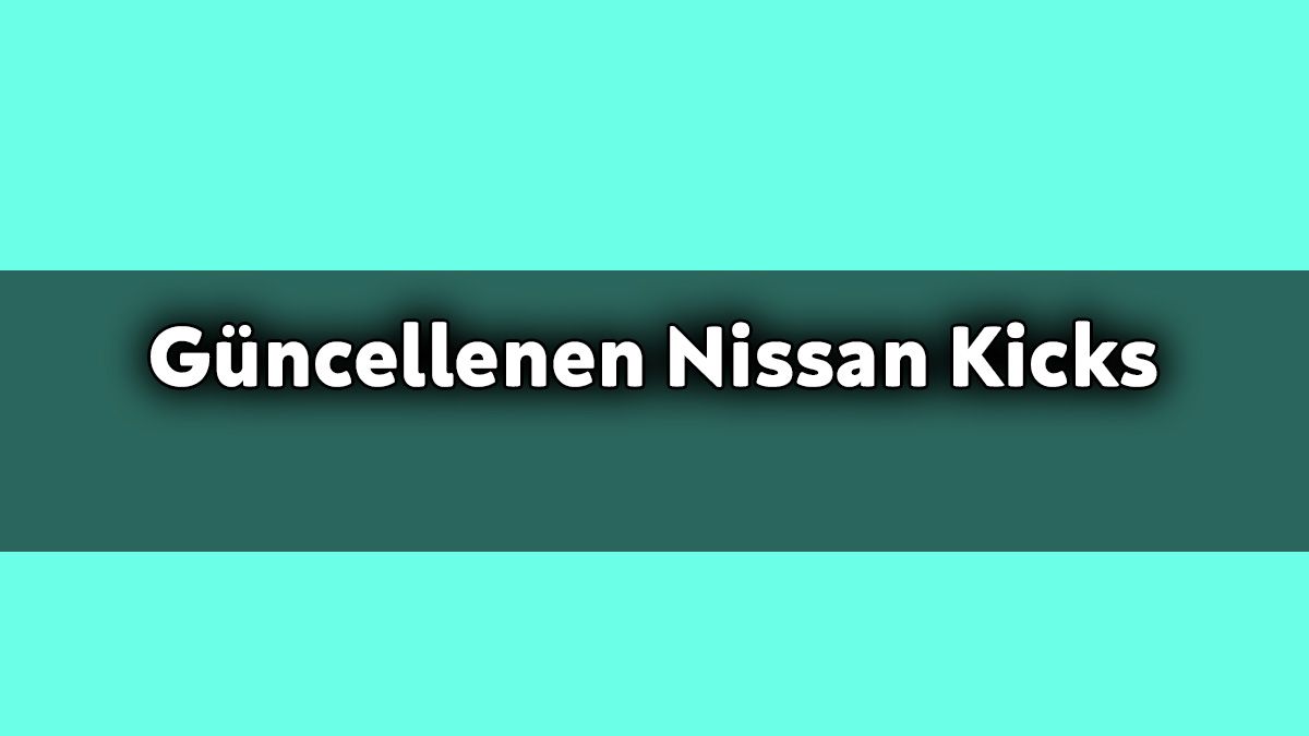 Güncellenen 2021 Nissan Kicks Özellikleri Açıklandı