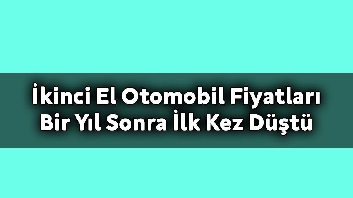İkinci El Otomobil Fiyatları bir Yıl Sonra İlk Kez Düştü 1 İkinci El Otomobil Fiyatları bir Yıl Sonra İlk Kez Düştü