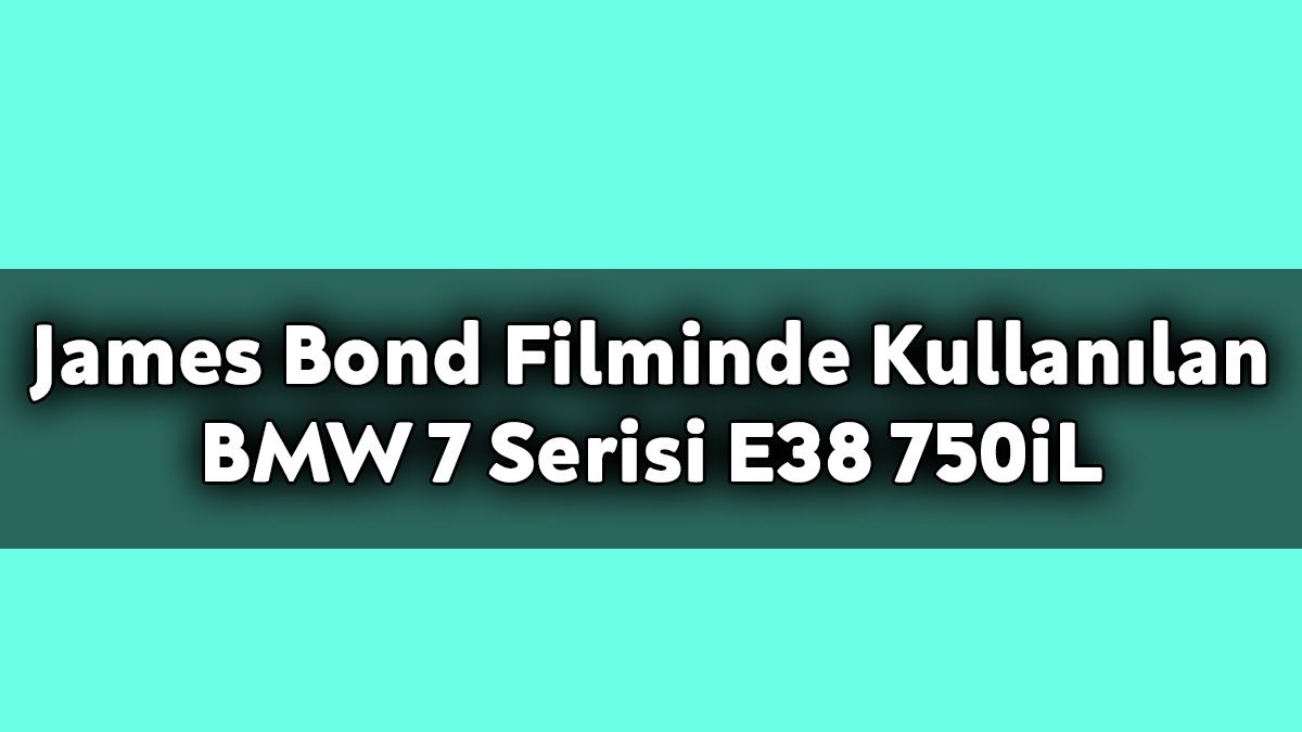 James Bond Filminde Kullanılan Bmw 7 Serisi E38 750Il 1 James Bond Filminde Kullanılan Bmw 7 Serisi E38 750Il