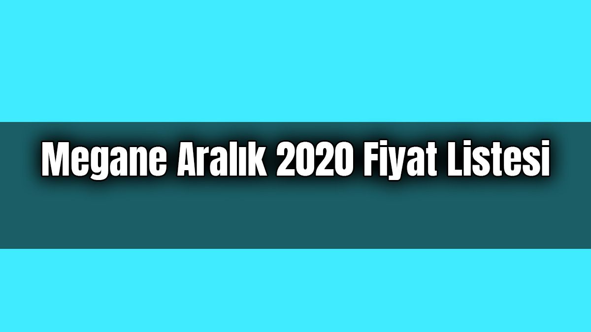 Renault Megane Aralık 2020 Fiyat Listesi 1 Renault Megane Aralık 2020 Fiyat Listesi