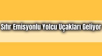 Sıfır Emisyonlu Yolcu Uçakları Geliyor!