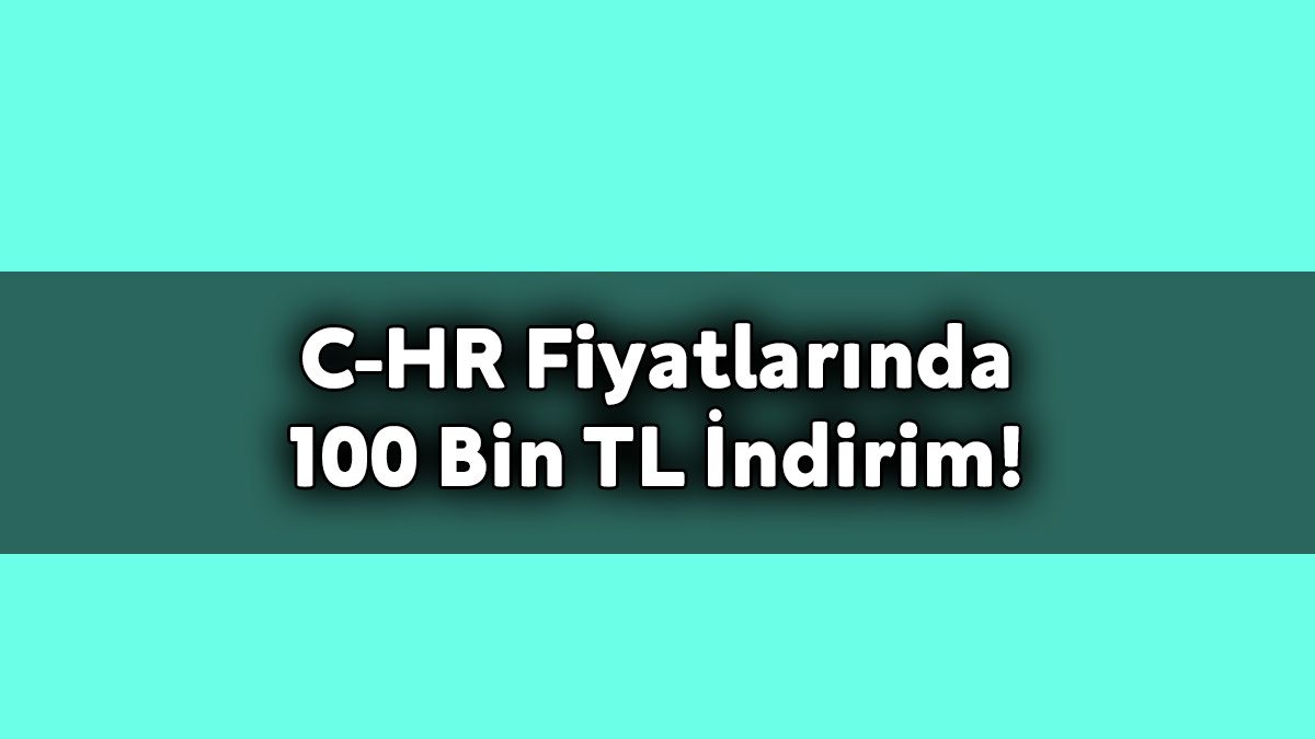 Toyota C-Hr Fiyatlarında 100 Bin Tl İndirim!