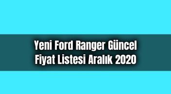 Yeni Ford Ranger Güncel Fiyat Listesi Aralık 2020