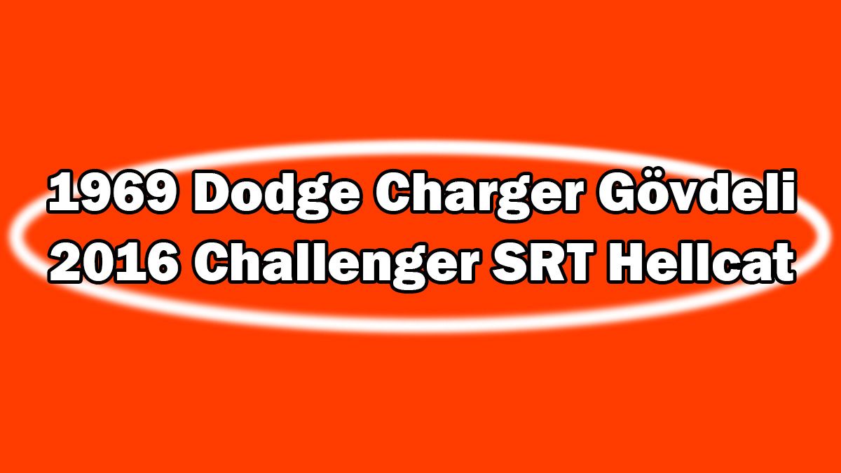 1969 Dodge Charger Gövdeli 2016 Challenger Srt Hellcat 1 1969 Dodge Charger Gövdeli 2016 Challenger Srt Hellcat