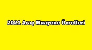 2021 Araç Muayene Ücretleri