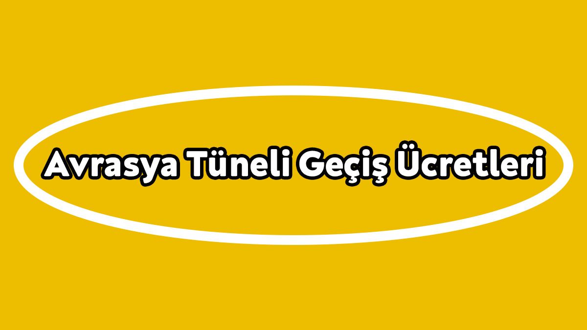 Avrasya Tüneli Geçiş Ücretlerine Yeni Zam Bekleniyor!