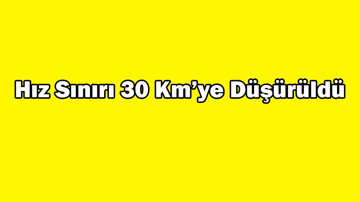 Hız Sınırı 30 Kilometreye Düşürüldü