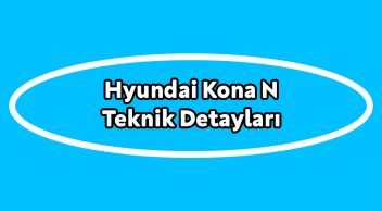 Hyundai Kona N Teknik Detayları Açıklandı