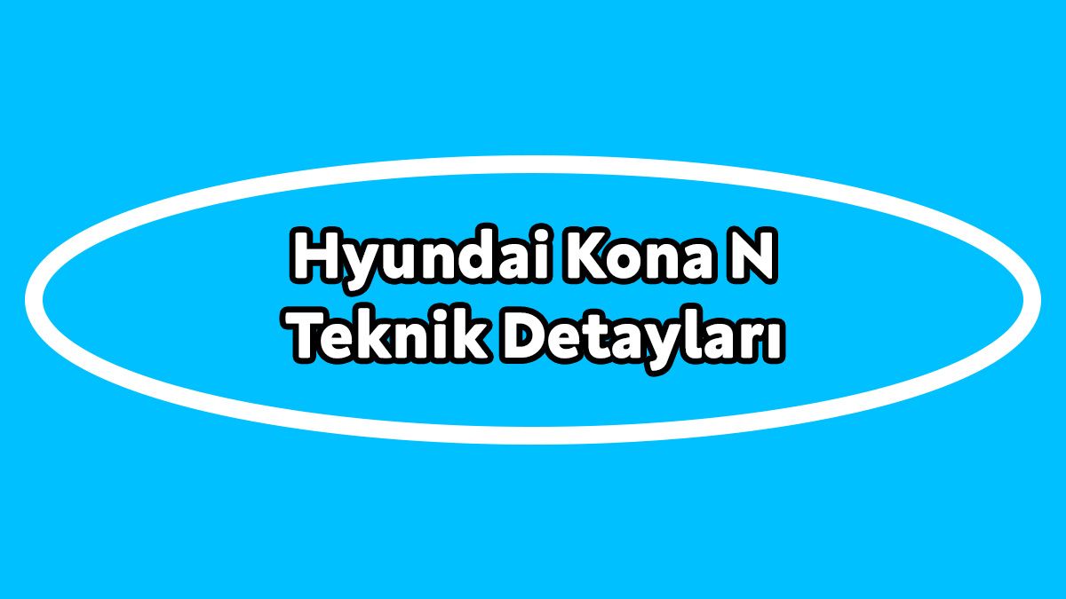 Hyundai Kona N Teknik Detayları Açıklandı