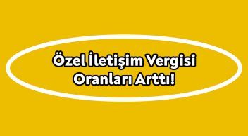 Özel İletişim Vergisi Oranları Arttı!