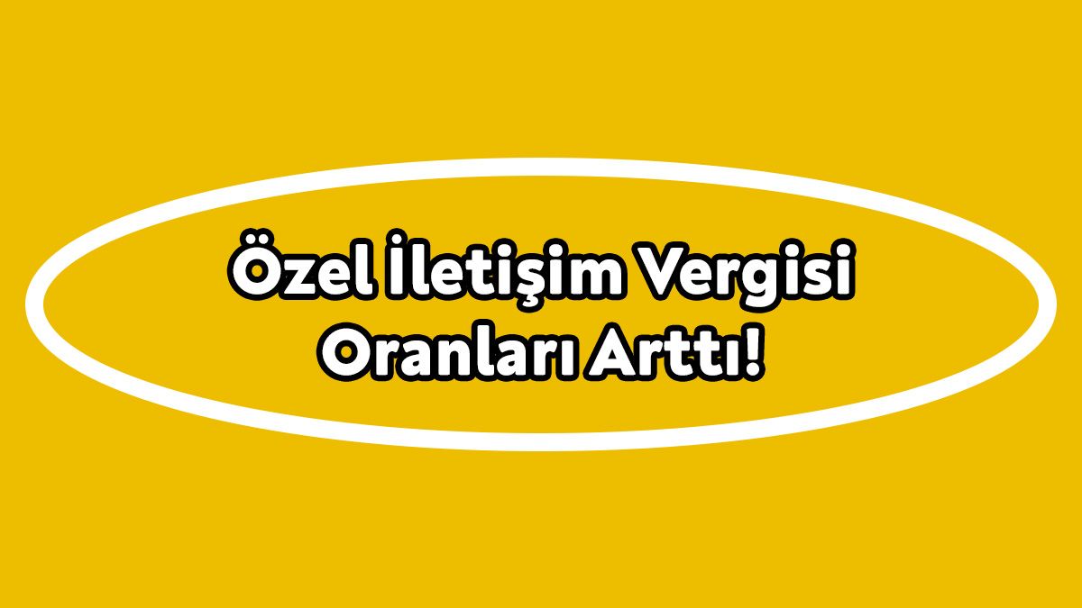 Özel İletişim Vergisi Oranları Arttı! 1 Özel İletişim Vergisi Oranları Arttı!