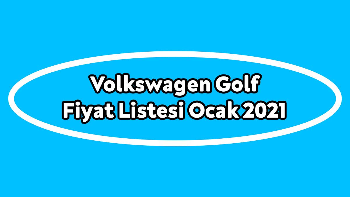 Volkswagen Golf Fiyat Listesi, Güncel Sıfır Golf Fiyatları