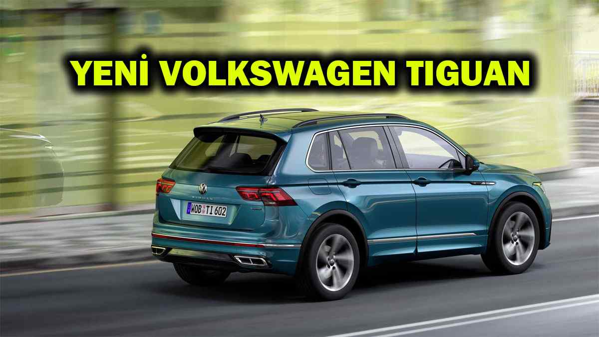 Yeni Volkswagen Tiguan fiyatı ve öne çıkan özellikleri