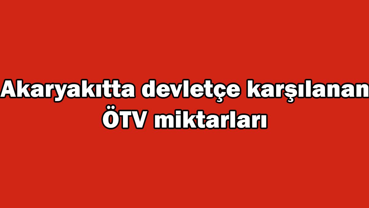 Akaryakıtta Devletçe Karşılanan Ötv Miktarları ne Kadar Oldu? 1 Akaryakıtta Devletçe Karşılanan Ötv Miktarları ne Kadar Oldu?