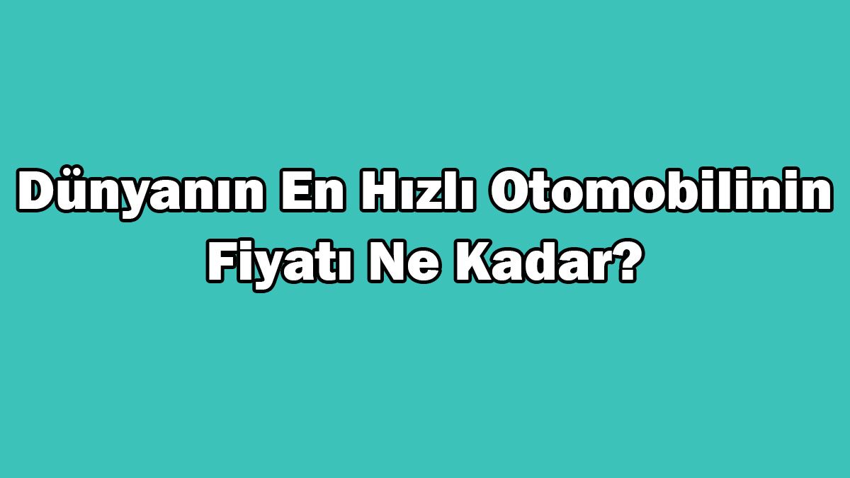 Dünyanın En Hızlı Otomobilinin Fiyatı ne Kadar? 1 Dünyanın En Hızlı Otomobilinin Fiyatı ne Kadar?