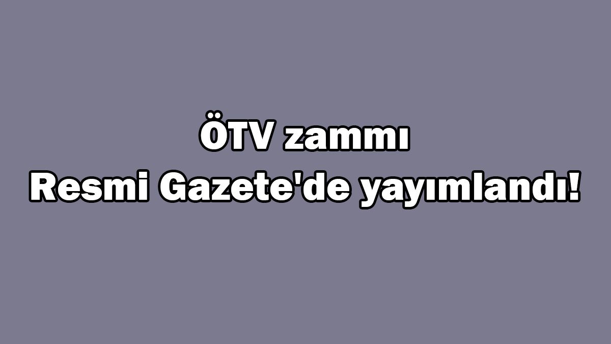 Ötv Zammı Resmi Gazete'de Yayımlandı! Ötv Zammı Gelen Otomobiller?