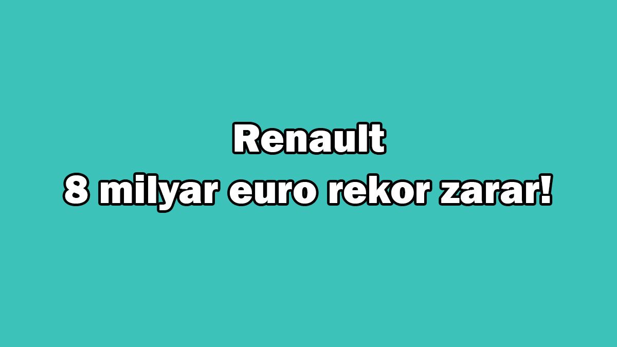 Fransız Otomotiv Devi Renault 8 Milyar Euro Rekor Zarar! 1 Fransız Otomotiv Devi Renault 8 Milyar Euro Rekor Zarar!