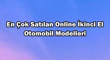 En Çok Satılan Online İkinci El Otomobil Modelleri Açıklandı