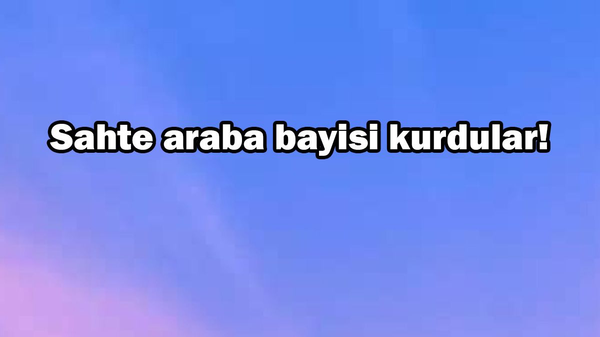 Sahte Araba Bayisi Kurdular! Açıklama Geldi