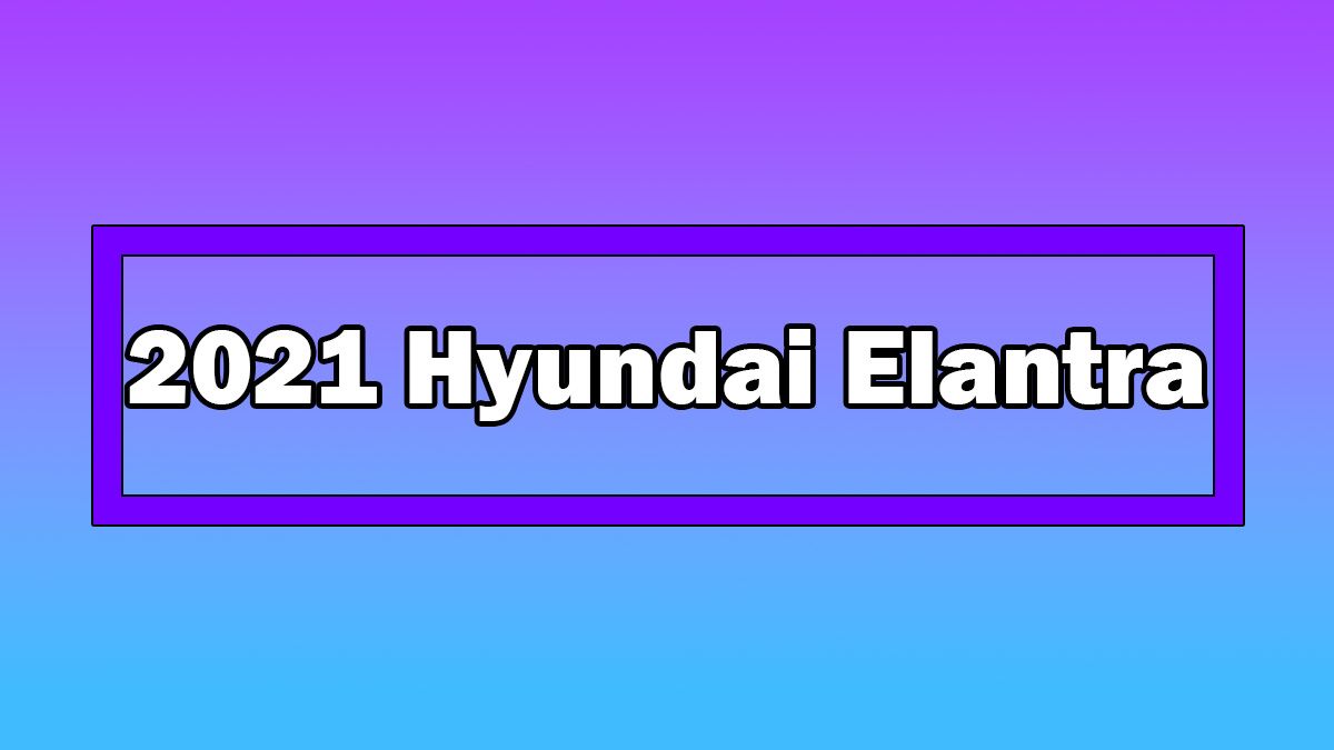 Yeni 2021 Hyundai Elantra Türkiye Fiyatı Açıklandı 1 Yeni 2021 Hyundai Elantra Türkiye Fiyatı Açıklandı