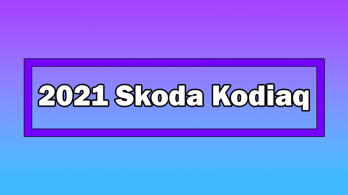 Makyajlı 2021 Skoda Kodiaq Tanıtıldı 1 Makyajlı 2021 Skoda Kodiaq Tanıtıldı