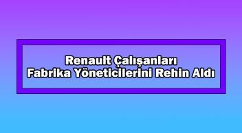 Renault Çalışanları Fabrika Yöneticilerini Rehin Aldı