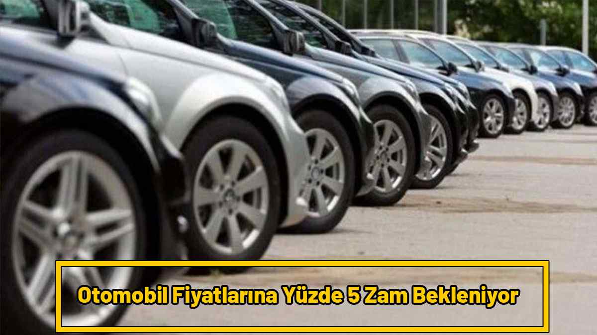 Otomobil Fiyatları Yüzde 200 Arttı: Yüzde 5 Zam Kapıda 1 Otomobil Fiyatları Yüzde 200 Arttı: Yüzde 5 Zam Kapıda