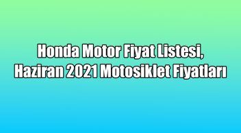 Honda Motor Fiyat Listesi, Haziran 2021 Motosiklet Fiyatları