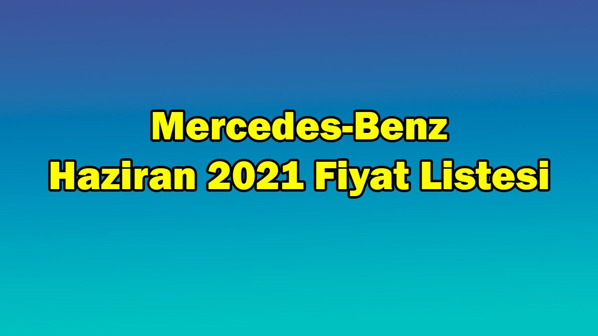 Mercedes-Benz Haziran 2021 Fiyat Listesi 1 Mercedes-Benz Haziran 2021 Fiyat Listesi
