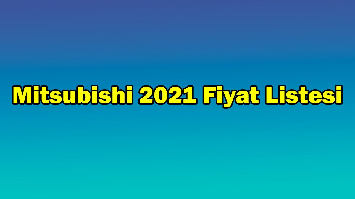 Mitsubishi Haziran 2021 Fiyat Listesi