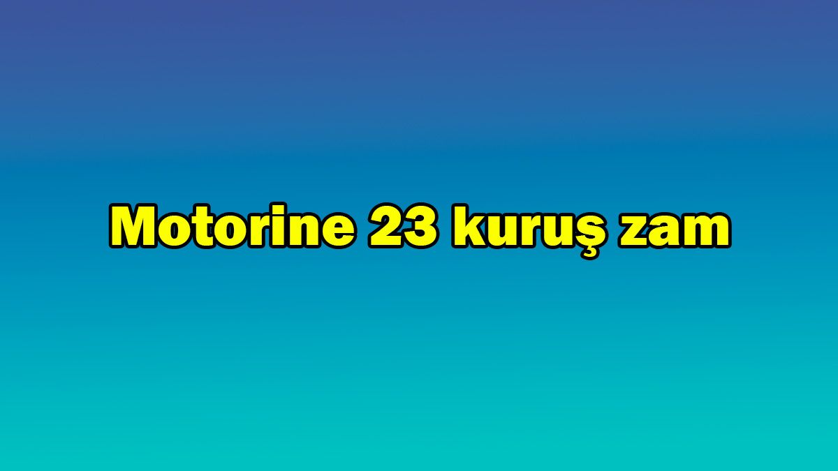 Motorin Fiyatlarına 23 Kuruş Zam - Ötv Düzenlemesi