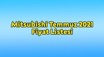 Mitsubishi Temmuz 2021 Fiyat Listesi